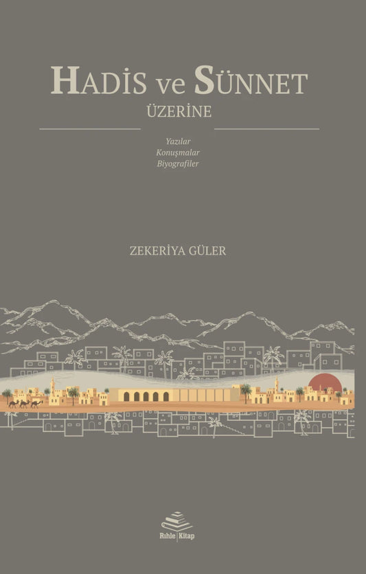 Hadis ve Sünnet Üzerine; Yazılar, Konuşmalar, Biyografiler | Zekeriya Güler