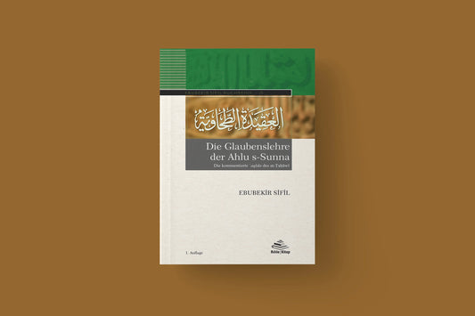 Die Glaubenslehre der Ahlu s-Sunna (Die kommentierte ʿaqīda des aṭ-Ṭaḥāwī)