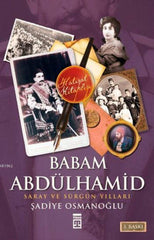 Babam Sultan Abdülhamit I Saray ve Sürgün Yılları