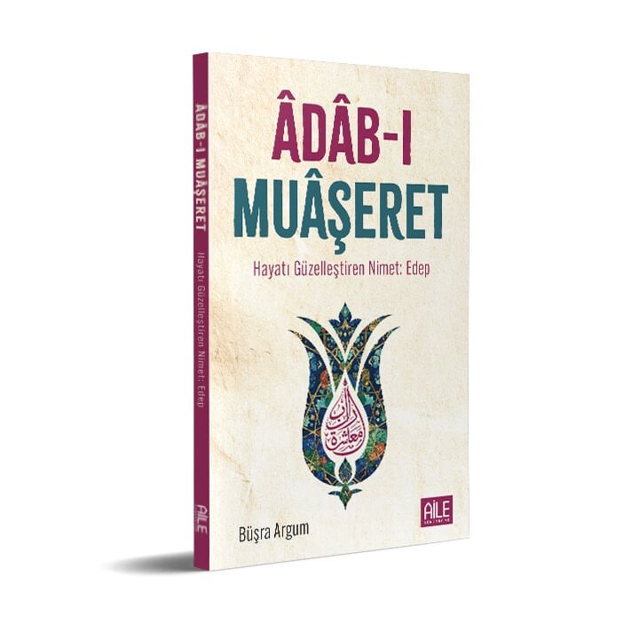 Adabı Muaşeret - Hayatı Güzelleştiren Nimet: Edep | Büşra Argum